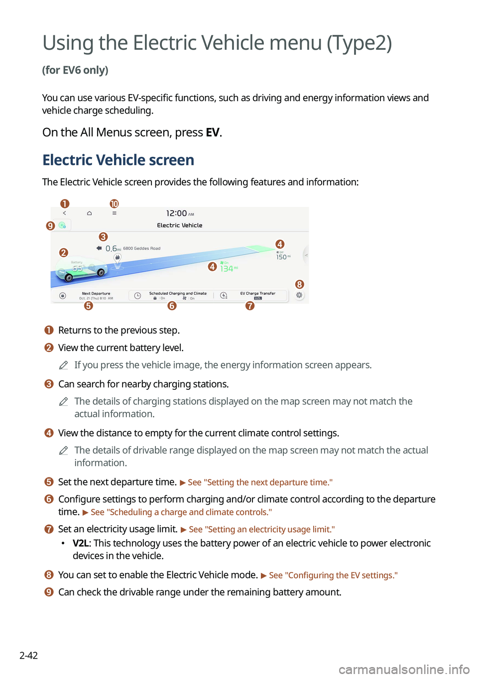 KIA EV6 2022 Navigation System Quick Reference Guide 2-42
Using the Electric Vehicle menu (Type2)
(for EV6 only)
You can use various EV-specific functions, such as driving and energy information views and
vehicle charge scheduling.
On the All Menus sc KIA EV6 2022 Navigation System Quick Reference Guide 2-42
Using the Electric Vehicle menu (Type2)
(for EV6 only)
You can use various EV-specific functions, such as driving and energy information views and
vehicle charge scheduling.
On the All Menus sc