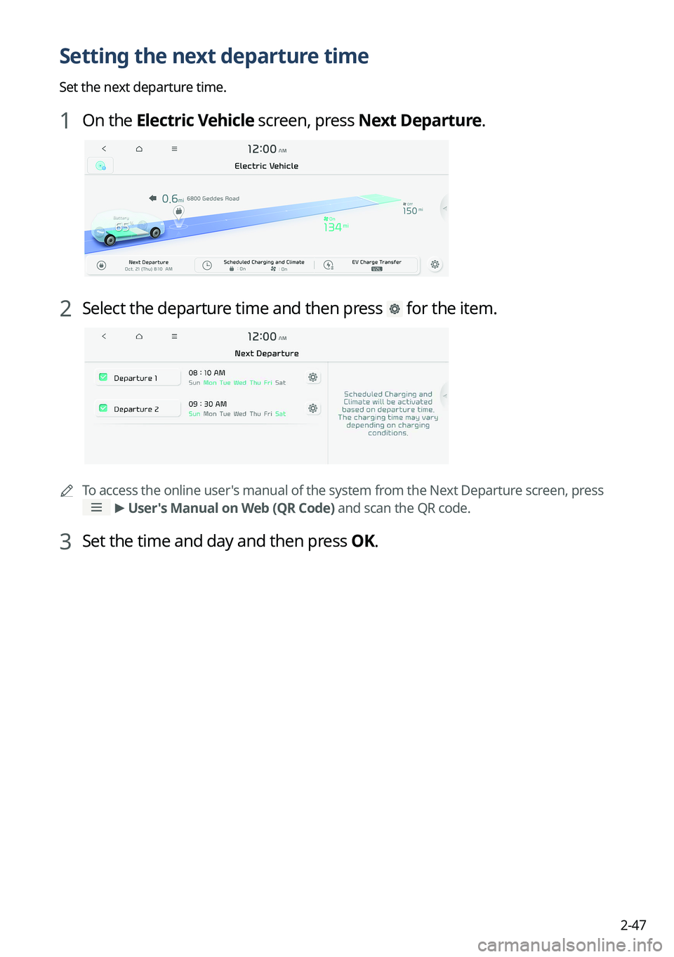 KIA EV6 2022  Navigation System Quick Reference Guide 2-47
Setting the next departure time
Set the next departure time.
1 On the Electric Vehicle screen, press Next Departure.
2 Select the departure time and then press  for the item.
	ATo access the onli