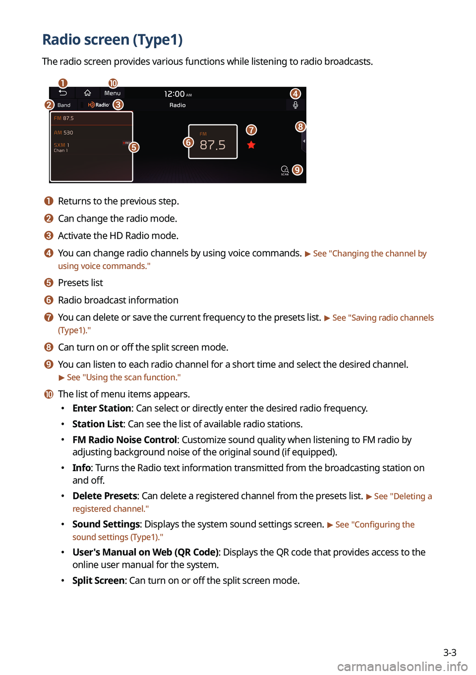 KIA EV6 2022 Navigation System Quick Reference Guide 3-3
Radio screen (Type1)
The radio screen provides various functions while listening to radio broadcasts.
a
bc
i
gh
e
d
f
j
a a Returns to the previous step.
b b Can change the radio mode.
c c Activat KIA EV6 2022 Navigation System Quick Reference Guide 3-3
Radio screen (Type1)
The radio screen provides various functions while listening to radio broadcasts.
a
bc
i
gh
e
d
f
j
a a Returns to the previous step.
b b Can change the radio mode.
c c Activat