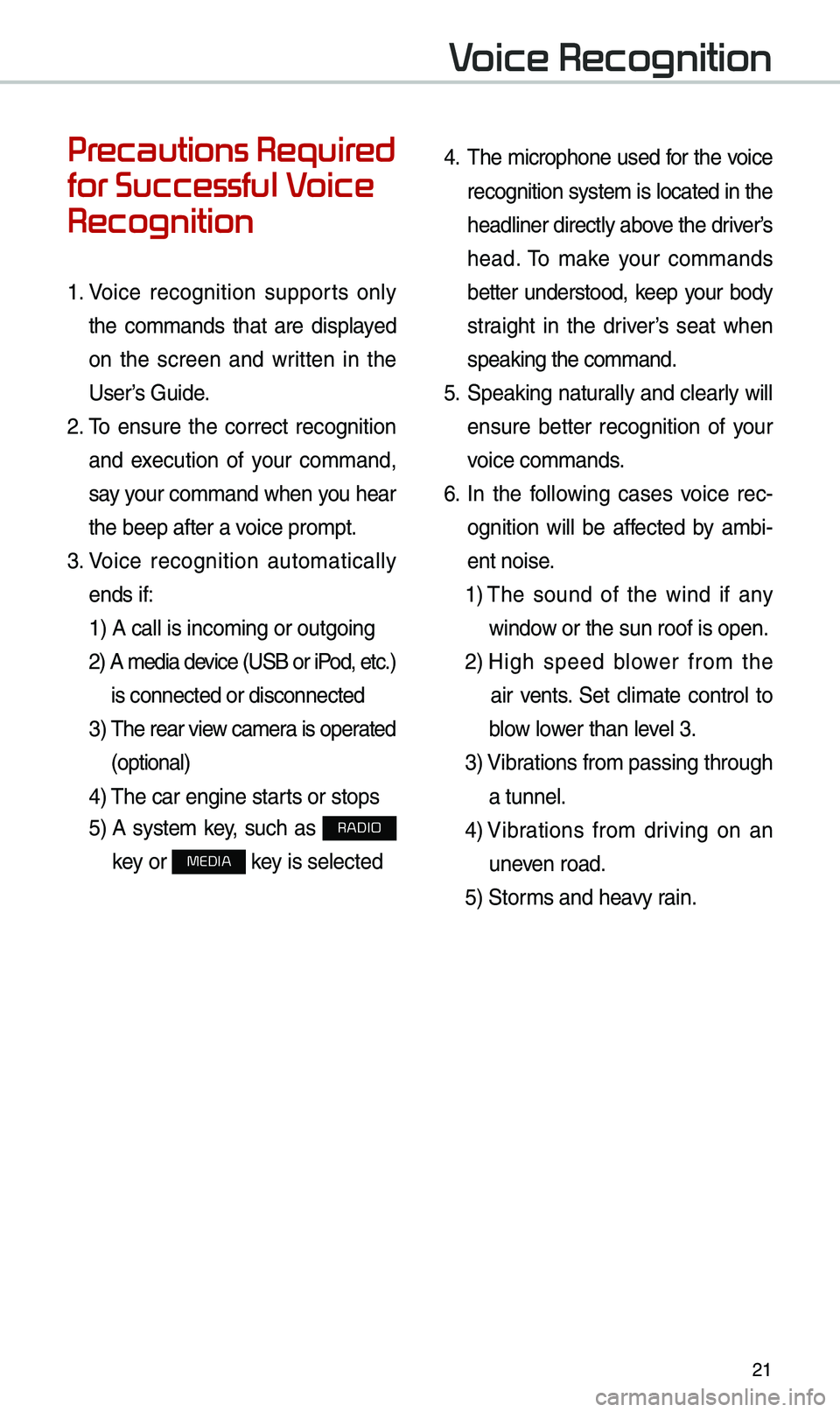 KIA SEDONA 2020 Quick Reference Guide 21
Precautions Required
for Successful Voice
Recognition
1. Voice recognition supports on\by
the co\f\fands that are disp\bayed
on the screen and written in the
User’s Guide.
2. KIA SEDONA 2020 Quick Reference Guide 21
Precautions Required
for Successful Voice
Recognition
1. Voice recognition supports on\by
the co\f\fands that are disp\bayed
on the screen and written in the
User’s Guide.
2.