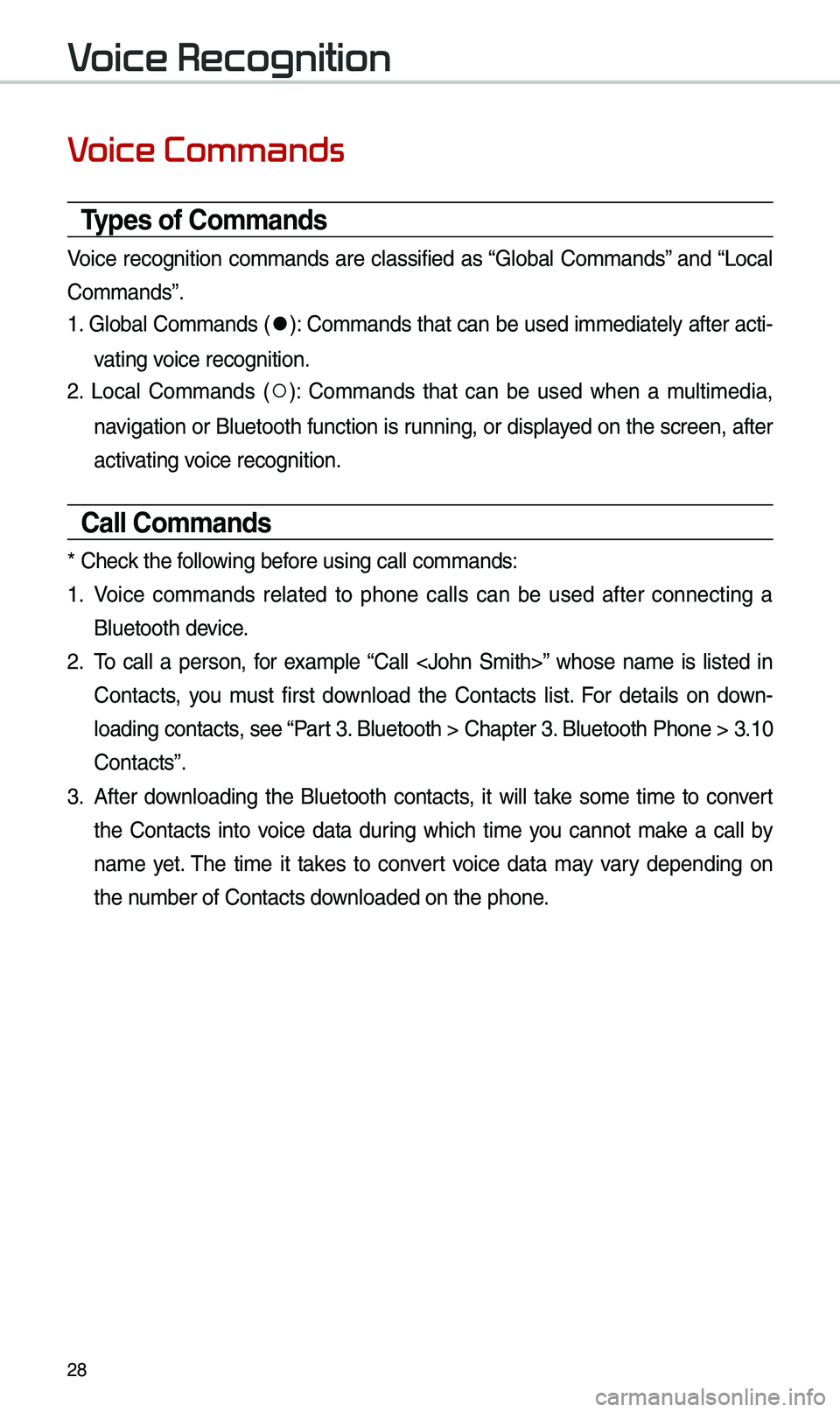 KIA SEDONA 2019 Navigation System Quick Reference Guide 28
Voice Commands
Types of Commands
Voice recognition co\b\bands are classified as “Global Co\b\bands” and “Local
Co\b\bands”.
1. Global Co\b\bands (
●): Co\b\bands that can be used KIA SEDONA 2019 Navigation System Quick Reference Guide 28
Voice Commands
Types of Commands
Voice recognition co\b\bands are classified as “Global Co\b\bands” and “Local
Co\b\bands”.
1. Global Co\b\bands (
●): Co\b\bands that can be used