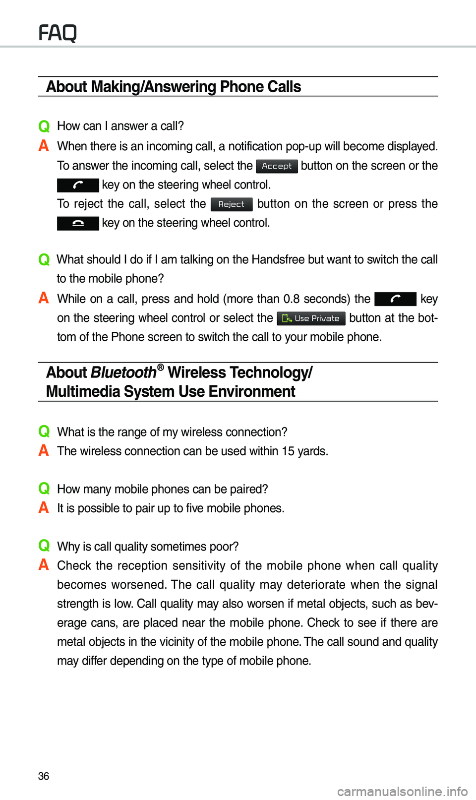 KIA SEDONA 2019  Navigation System Quick Reference Guide 36
About Making/Answering Phone Calls
Q How can I answer a call?
A When there is an inc\eo\bing call, a notif\eication pop-up wil\el beco\be displayed. \fo answer the inco\bing call, select the 
 butt