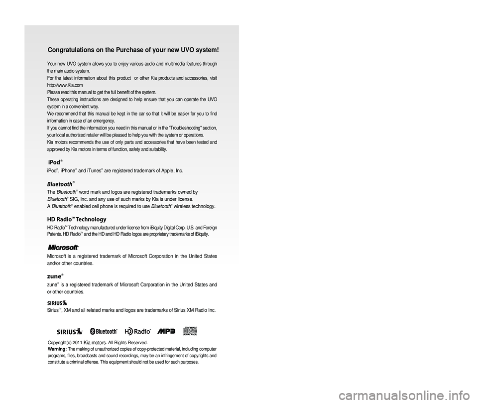 KIA SEDONA 2015  Quick Reference Guide Congratulations on the Purchase of your new UVO system!
Your new UVO system allows you to enjoy various audio and multimedia fea\
tures through 
the main audio system. 
For the latest information abou