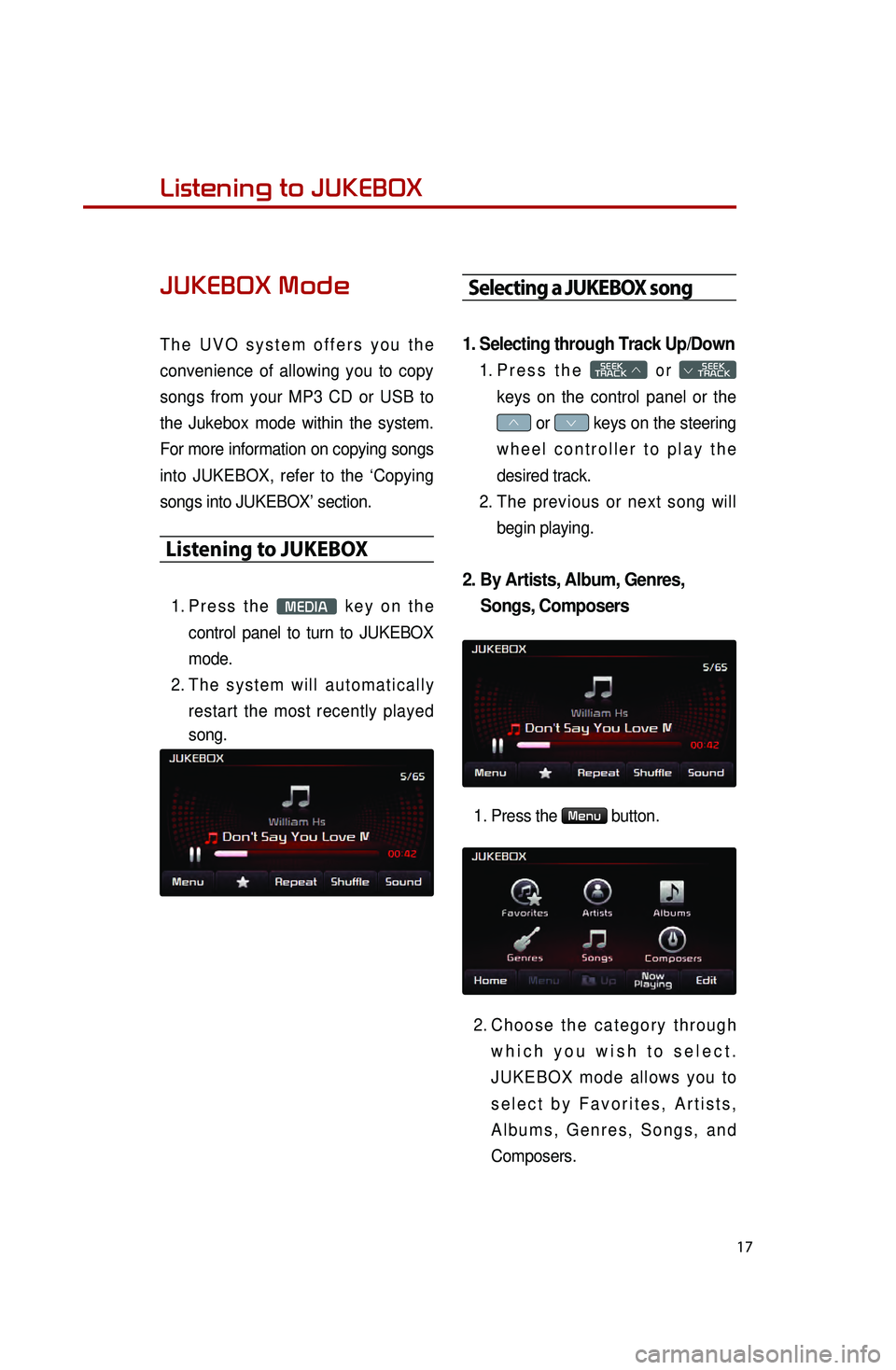 KIA SEDONA 2015 Quick Reference Guide 17
Listening to music from your
BluetoothⓇ wireless technology enabled deviceListening to JUKEBOX
JUKEBOX Mode
The UVO system offers you the
convenience of allowing you to copy
songs from your M KIA SEDONA 2015 Quick Reference Guide 17
Listening to music from your
BluetoothⓇ wireless technology enabled deviceListening to JUKEBOX
JUKEBOX Mode
The UVO system offers you the
convenience of allowing you to copy
songs from your M
