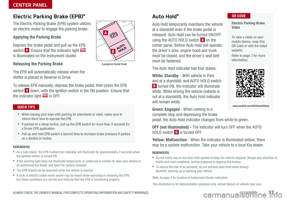 KIA OPTIMA PHEV 2020 Features and Functions Guide 37ALWAYS CHECK THE OWNER’S MANUAL FOR COMPLETE OPER ATING INFORMATION AND SAFET Y WARNINGS . *IF EQUIPPED
Auto Hold*
Auto Hold temporarily maintains the vehicle
at a standstill even if the brake KIA OPTIMA PHEV 2020 Features and Functions Guide 37ALWAYS CHECK THE OWNER’S MANUAL FOR COMPLETE OPER ATING INFORMATION AND SAFET Y WARNINGS . *IF EQUIPPED
Auto Hold*
Auto Hold temporarily maintains the vehicle
at a standstill even if the brake