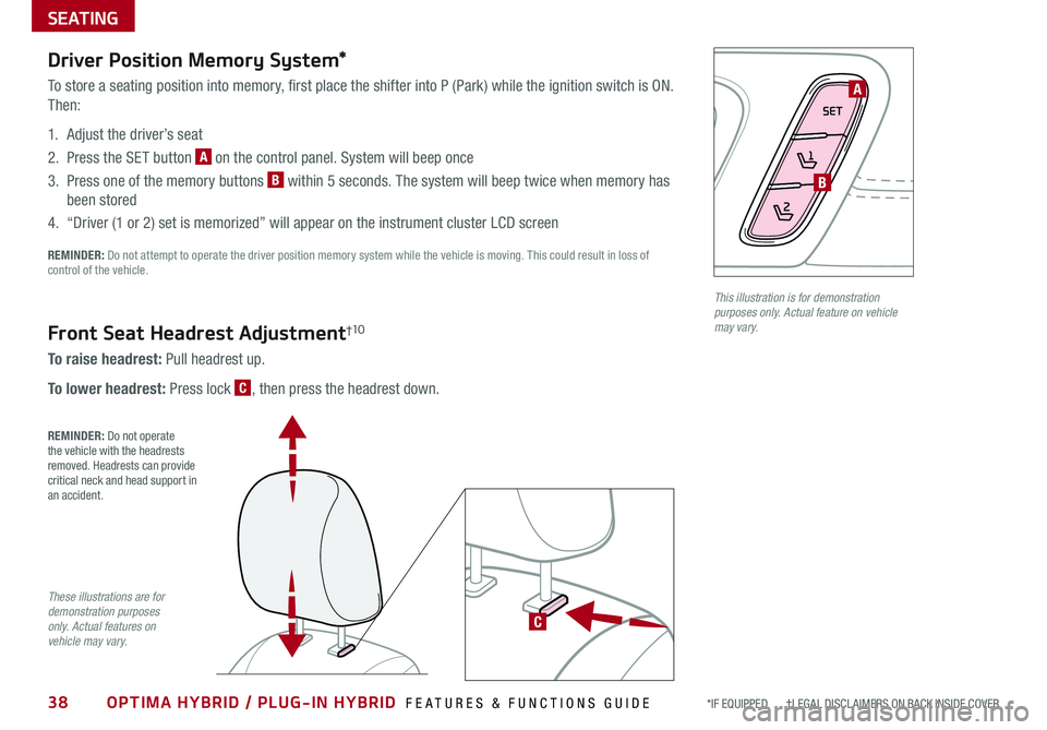 KIA OPTIMA PHEV 2020 Features and Functions Guide 38OPTIMA HYBRID / PLUG-IN HYBRID FEATURES & FUNCTIONS GUIDE*IF EQUIPPED †LEGAL DISCL AIMERS ON BACK INSIDE COVER
Driver Position Memory System*
To store a seating position into memory, first KIA OPTIMA PHEV 2020 Features and Functions Guide 38OPTIMA HYBRID / PLUG-IN HYBRID FEATURES & FUNCTIONS GUIDE*IF EQUIPPED †LEGAL DISCL AIMERS ON BACK INSIDE COVER
Driver Position Memory System*
To store a seating position into memory, first