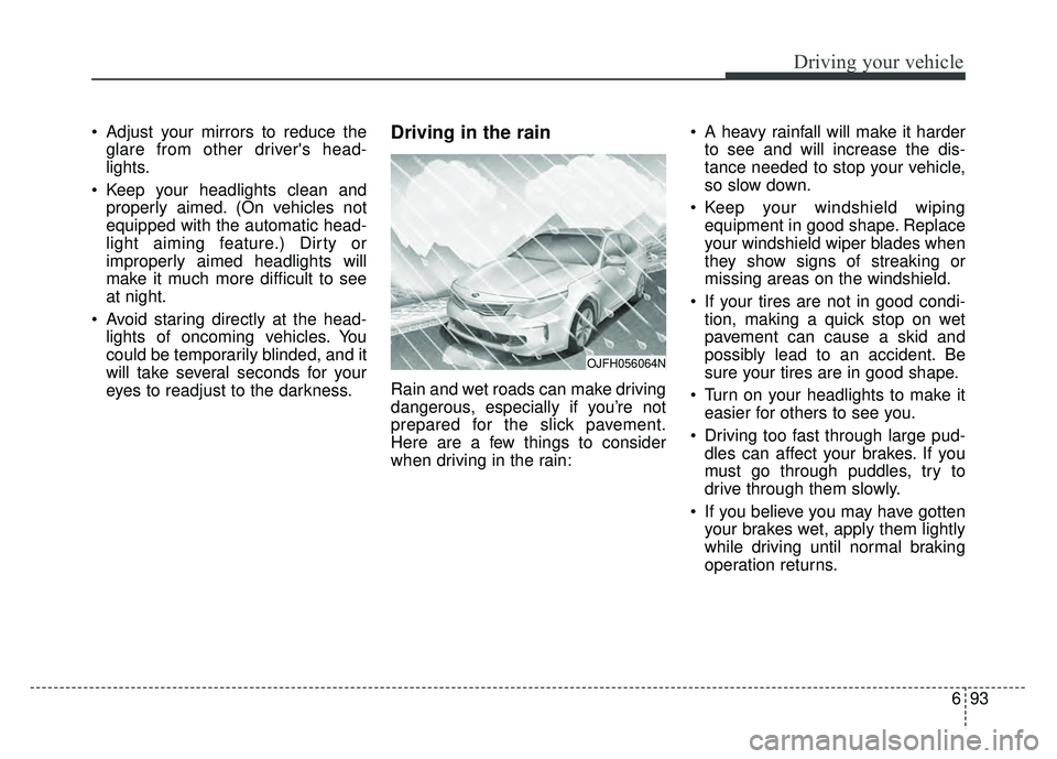 KIA OPTIMA PHEV 2018 Owners Manual 693
Driving your vehicle
Adjust your mirrors to reduce theglare from other drivers head-
lights.
Keep your headlights clean and properly aimed. (On vehicles not
equipped with the automatic head-
li KIA OPTIMA PHEV 2018 Owners Manual 693
Driving your vehicle
Adjust your mirrors to reduce theglare from other drivers head-
lights.
Keep your headlights clean and properly aimed. (On vehicles not
equipped with the automatic head-
li