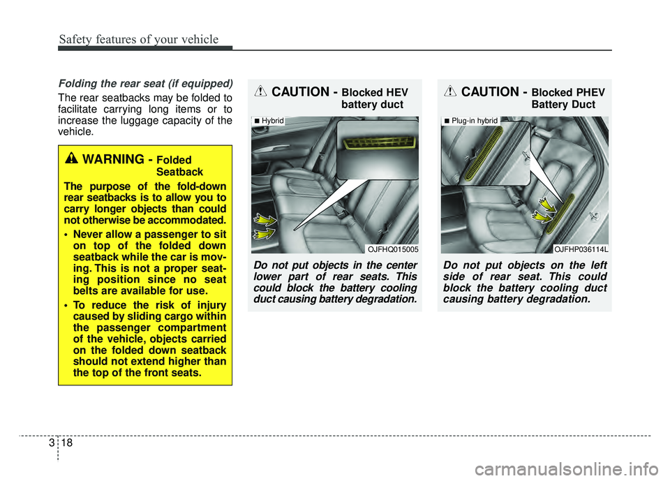 KIA OPTIMA PHEV 2018  Owners Manual Safety features of your vehicle
18
3
Folding the rear seat (if equipped)
The rear seatbacks may be folded to
facilitate carrying long items or to
increase the luggage capacity of the
vehicle.CAUTION -