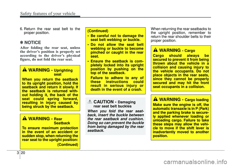 KIA OPTIMA PHEV 2018 Owners Manual Safety features of your vehicle
20
3
6. Return the rear seat belt to the
proper position.
✽
✽
NOTICE
After folding the rear seat, unless
the driver’s position is properly set
according to the KIA OPTIMA PHEV 2018 Owners Manual Safety features of your vehicle
20
3
6. Return the rear seat belt to the
proper position.
✽
✽
NOTICE
After folding the rear seat, unless
the driver’s position is properly set
according to the