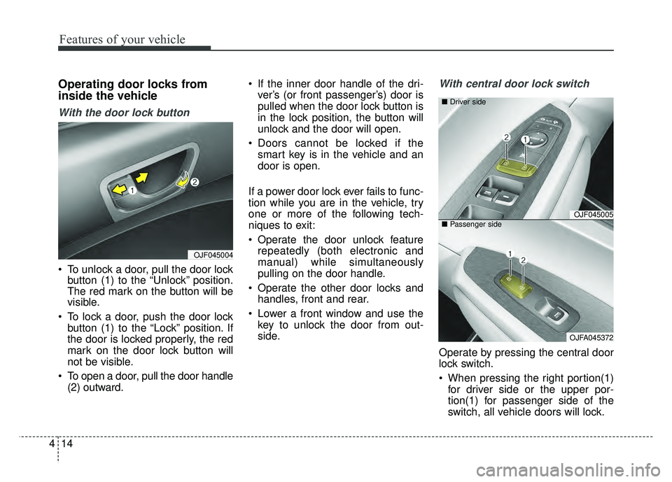 KIA OPTIMA PHEV 2017  Owners Manual Features of your vehicle
14
4
Operating door locks from
inside the vehicle
With the door lock button
 To unlock a door, pull the door lock
button (1) to the “Unlock” position.
The red mark on the 