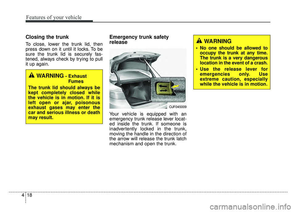 KIA OPTIMA PHEV 2017  Owners Manual Features of your vehicle
18
4
Closing the trunk
To close, lower the trunk lid, then
press down on it until it locks. To be
sure the trunk lid is securely fas-
tened, always check by trying to pull
it 