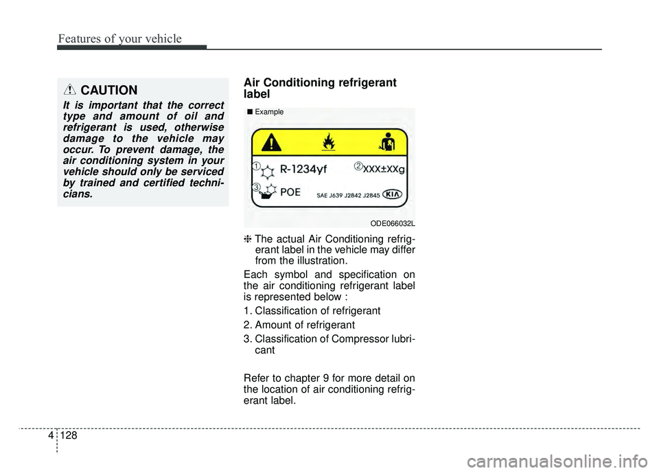 KIA OPTIMA PHEV 2017  Owners Manual Features of your vehicle
128
4
Air Conditioning refrigerant
label
❈ The actual Air Conditioning refrig-
erant label in the vehicle may differ
from the illustration.
Each symbol and specification on
