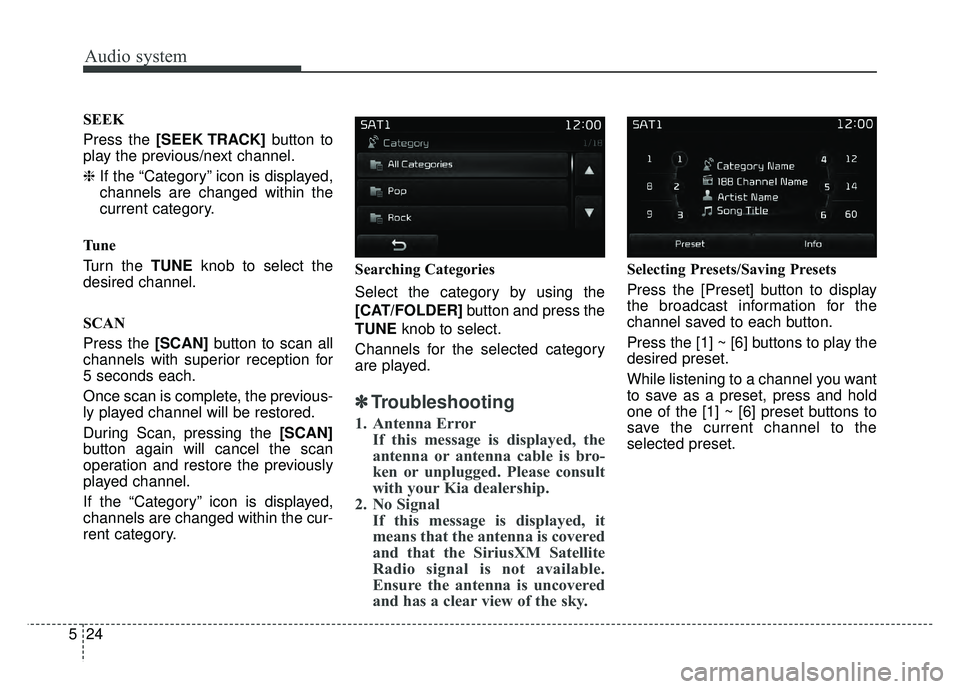 KIA OPTIMA PHEV 2017  Owners Manual Audio system
24
5 SEEK
Press the [SEEK TRACK]
button to
play the previous/next channel.
❈ If the “Category” icon is displayed,
channels are changed within the
current category.
Tu n e
Turn the T
