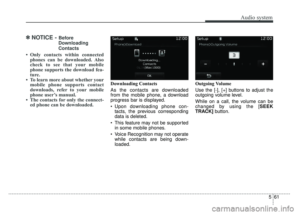 KIA OPTIMA PHEV 2017  Owners Manual Audio system
561
✽
✽NOTICE - Before
Downloading
Contacts 
• Only contacts within connected phones can be downloaded. Also
check to see that your mobile
phone supports the download fea-
ture.
•