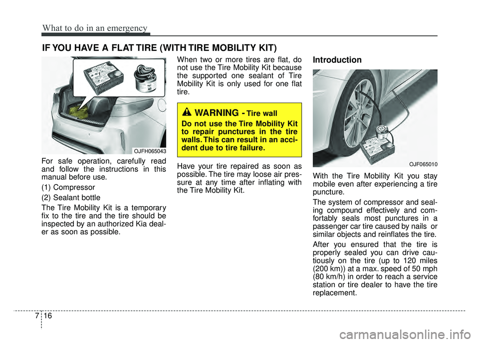 KIA OPTIMA PHEV 2017  Owners Manual What to do in an emergency
16
7
IF YOU HAVE A FLAT TIRE (WITH TIRE MOBILITY KIT)
For safe operation, carefully read
and follow the instructions in this
manual before use.
(1) Compressor
(2) Sealant bo