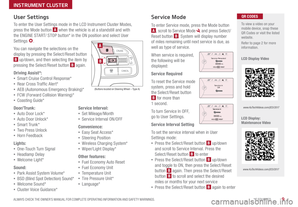 KIA OPTIMA PHEV 2017  Features and Functions Guide 9*IF EQUIPPED 
ALWAYS CHECK THE OWNER’S MANUAL FOR COMPLETE OPER ATING INFORMATION AND SAFET Y WARNINGS  .
Service Mode
To enter Service mode, press the Mode button 
A, scroll to Service Mode  and p