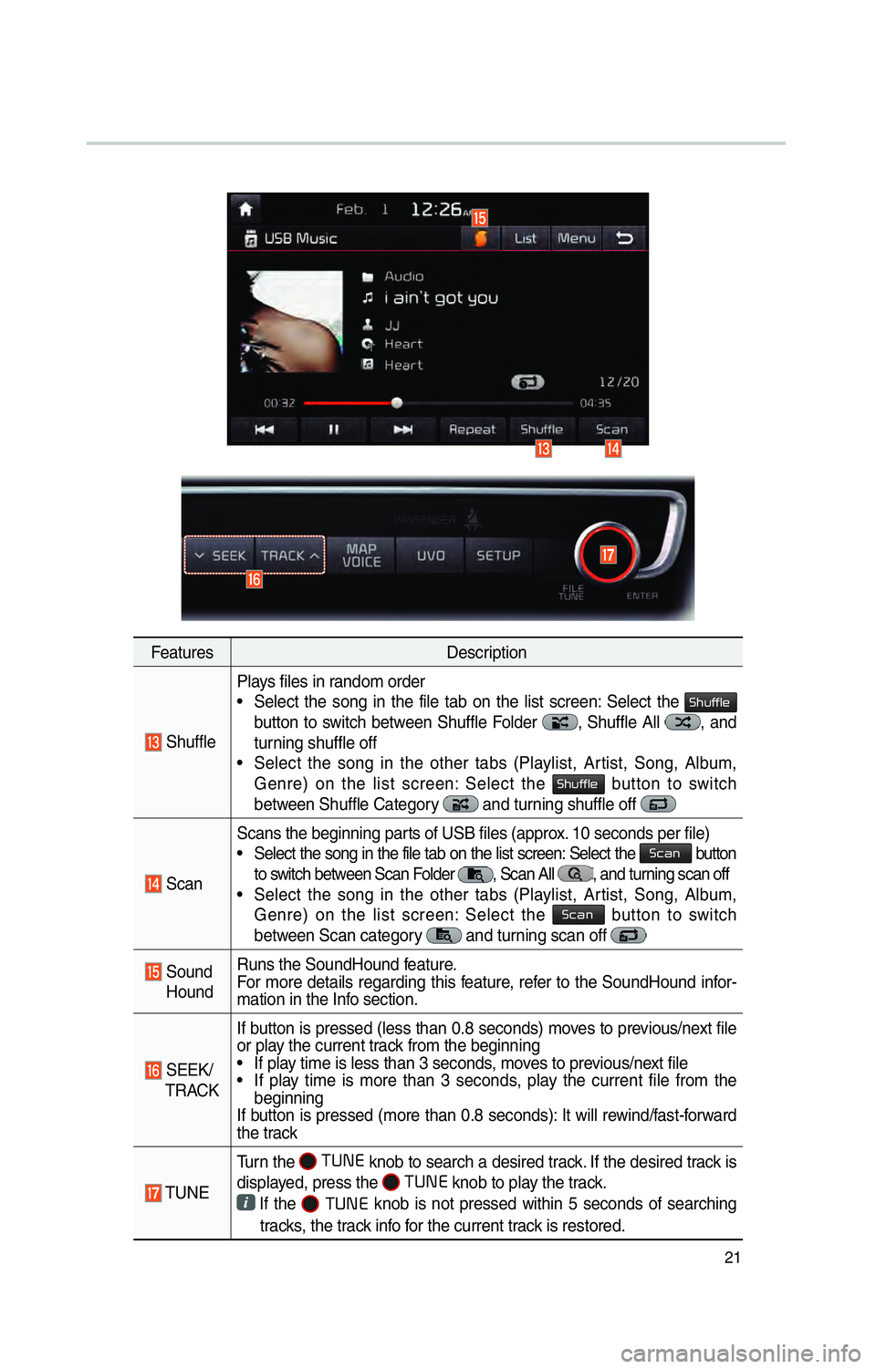 KIA OPTIMA PHEV 2017 Navigation System Quick Reference Guide 21
FeaturesDescription
ShufflePlays files in random order
• Select the song in the file tab on the list screen: Select the
0036004B005800490049004F0048
button to switch between Shuffle Folder
, KIA OPTIMA PHEV 2017 Navigation System Quick Reference Guide 21
FeaturesDescription
ShufflePlays files in random order
• Select the song in the file tab on the list screen: Select the
0036004B005800490049004F0048
button to switch between Shuffle Folder
,