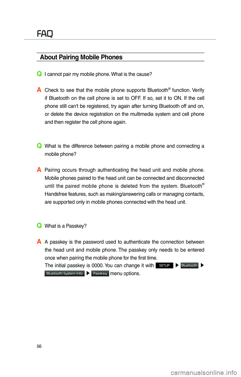 KIA OPTIMA PHEV 2017 Navigation System Quick Reference Guide 56
About Pairing Mobile Phones
QI cannot pair my mobile phone. What is the cause?
A
Check to see that the mobile phone supports Bluetooth® function. Verify
if Bluetooth on the cell phone is set to KIA OPTIMA PHEV 2017 Navigation System Quick Reference Guide 56
About Pairing Mobile Phones
QI cannot pair my mobile phone. What is the cause?
A
Check to see that the mobile phone supports Bluetooth® function. Verify
if Bluetooth on the cell phone is set to