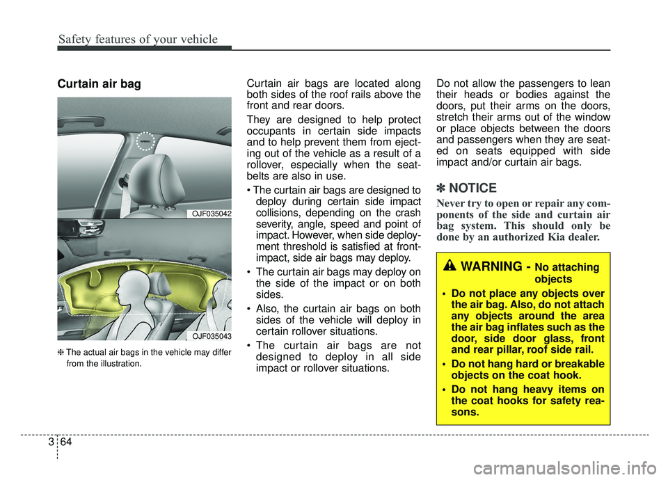 KIA OPTIMA HYBRID 2020  Owners Manual Safety features of your vehicle
64
3
Curtain air bag
❈ The actual air bags in the vehicle may differ
from the illustration.
Curtain air bags are located along
both sides of the roof rails above the
