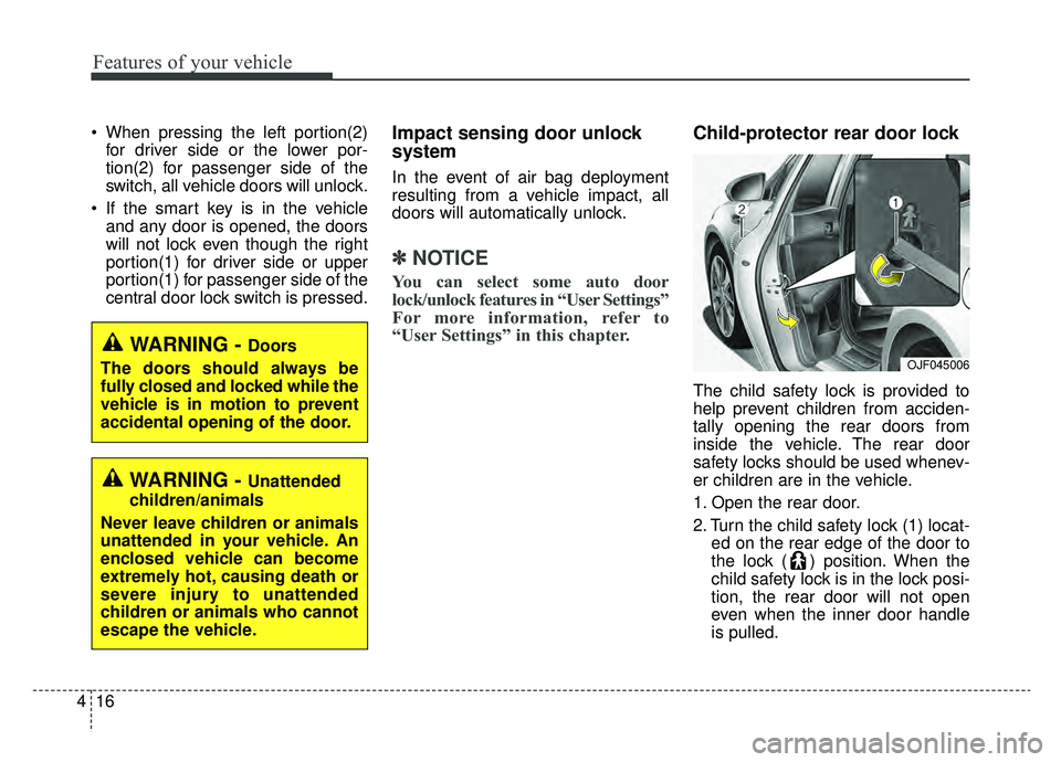 KIA OPTIMA HYBRID 2020  Owners Manual Features of your vehicle
16
4
 When pressing the left portion(2)
for driver side or the lower por-
tion(2) for passenger side of the
switch, all vehicle doors will unlock.
 If the smart key is in the 