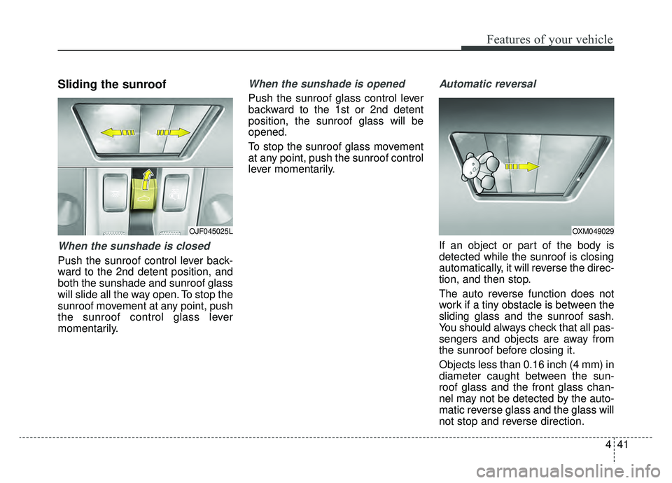 KIA OPTIMA HYBRID 2020 Owners Manual 441
Features of your vehicle
Sliding the sunroof
When the sunshade is closed
Push the sunroof control lever back-
ward to the 2nd detent position, and
both the sunshade and sunroof glass
will slide a KIA OPTIMA HYBRID 2020 Owners Manual 441
Features of your vehicle
Sliding the sunroof
When the sunshade is closed
Push the sunroof control lever back-
ward to the 2nd detent position, and
both the sunshade and sunroof glass
will slide a