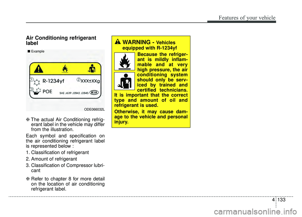 KIA OPTIMA HYBRID 2020  Owners Manual 4133
Features of your vehicle
Air Conditioning refrigerant
label
❈The actual Air Conditioning refrig-
erant label in the vehicle may differ
from the illustration.
Each symbol and specification on
th