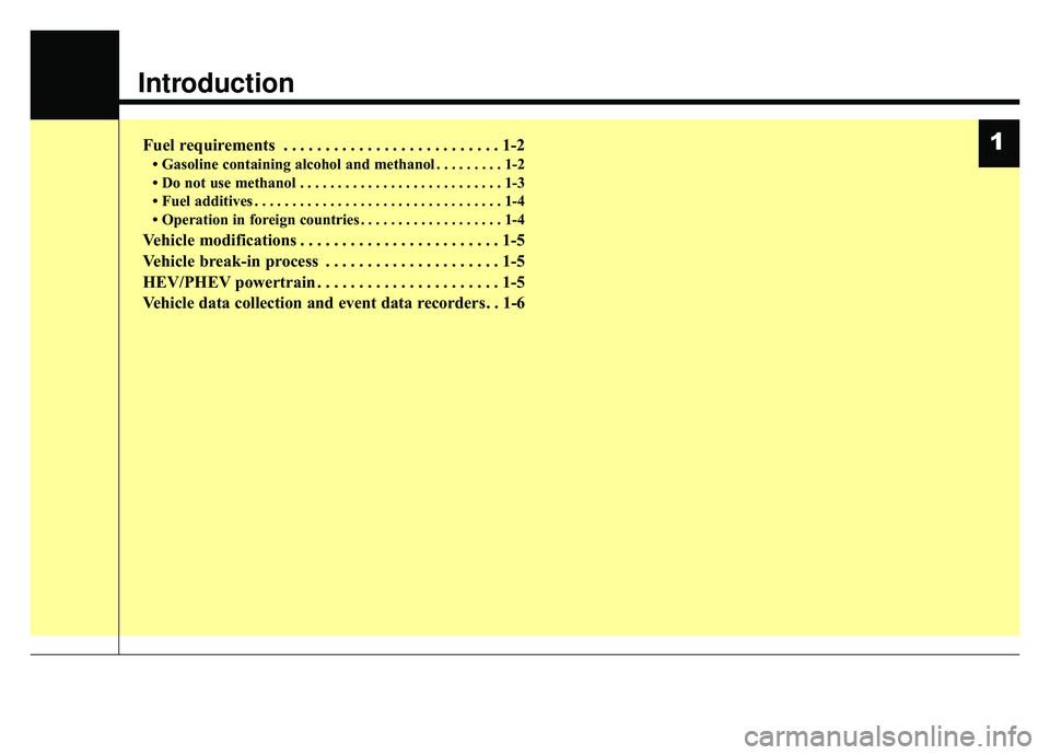 KIA OPTIMA HYBRID 2020  Owners Manual Introduction
Fuel requirements . . . . . . . . . . . . . . . . . . . . . . . . . . 1-2
• Gasoline containing alcohol and methanol . . . . . . . . . 1-2
• Do not use methanol . . . . . . . . . . . 