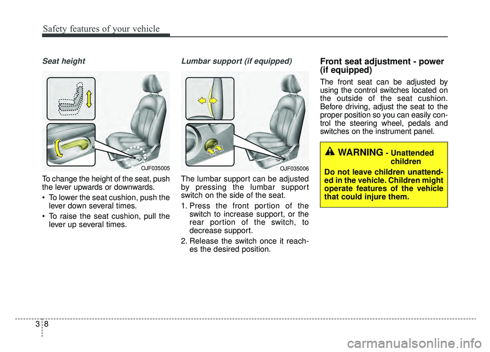 KIA OPTIMA HYBRID 2020  Owners Manual Safety features of your vehicle
83
Seat height
To change the height of the seat, push
the lever upwards or downwards.
 To lower the seat cushion, push thelever down several times.
 To raise the seat c