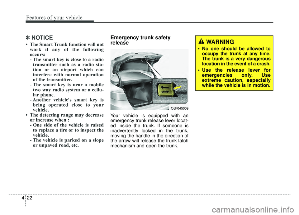 KIA OPTIMA HYBRID 2019  Owners Manual Features of your vehicle
22
4
✽ ✽
NOTICE
• The Smart Trunk function will not
work if any of the following
occurs:
- The smart key is close to a radiotransmitter such as a radio sta-
tion or an a