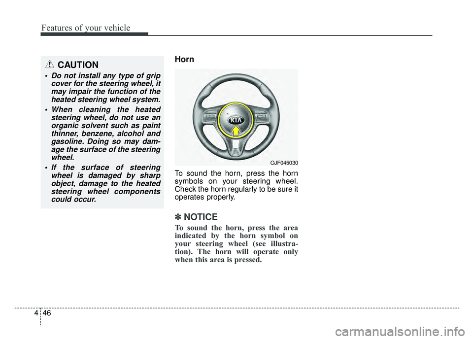 KIA OPTIMA HYBRID 2019  Owners Manual Features of your vehicle
46
4
Horn
To sound the horn, press the horn
symbols on your steering wheel.
Check the horn regularly to be sure it
operates properly.
✽ ✽
NOTICE
To sound the horn, press t