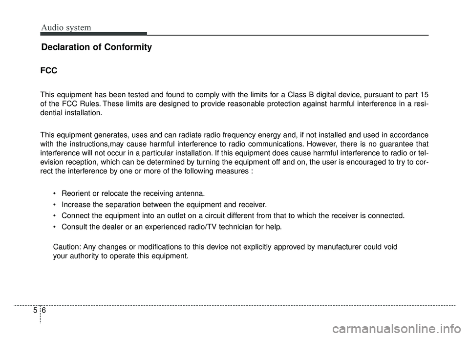 KIA OPTIMA HYBRID 2019  Owners Manual Audio system
65
Declaration of Conformity
FCC 
This equipment has been tested and found to comply with the limits for a Class B digital device, pursuant to part 15
of the FCC Rules. These limits are d