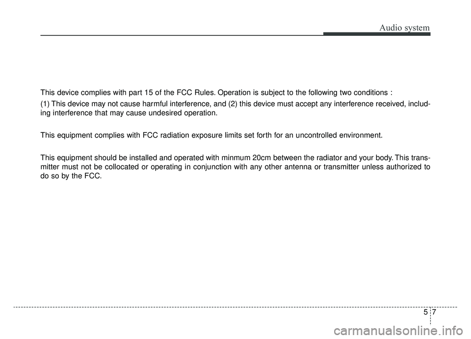 KIA OPTIMA HYBRID 2019  Owners Manual Audio system
57
This device complies with part 15 of the FCC Rules. Operation is subject to the following two conditions :
(1) This device may not cause harmful interference, and (2) this device must 