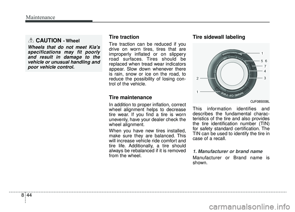KIA OPTIMA HYBRID 2019 Owners Manual Maintenance
44
8
Tire traction
Tire traction can be reduced if you
drive on worn tires, tires that are
improperly inflated or on slippery
road surfaces. Tires should be
replaced when tread wear indica KIA OPTIMA HYBRID 2019 Owners Manual Maintenance
44
8
Tire traction
Tire traction can be reduced if you
drive on worn tires, tires that are
improperly inflated or on slippery
road surfaces. Tires should be
replaced when tread wear indica