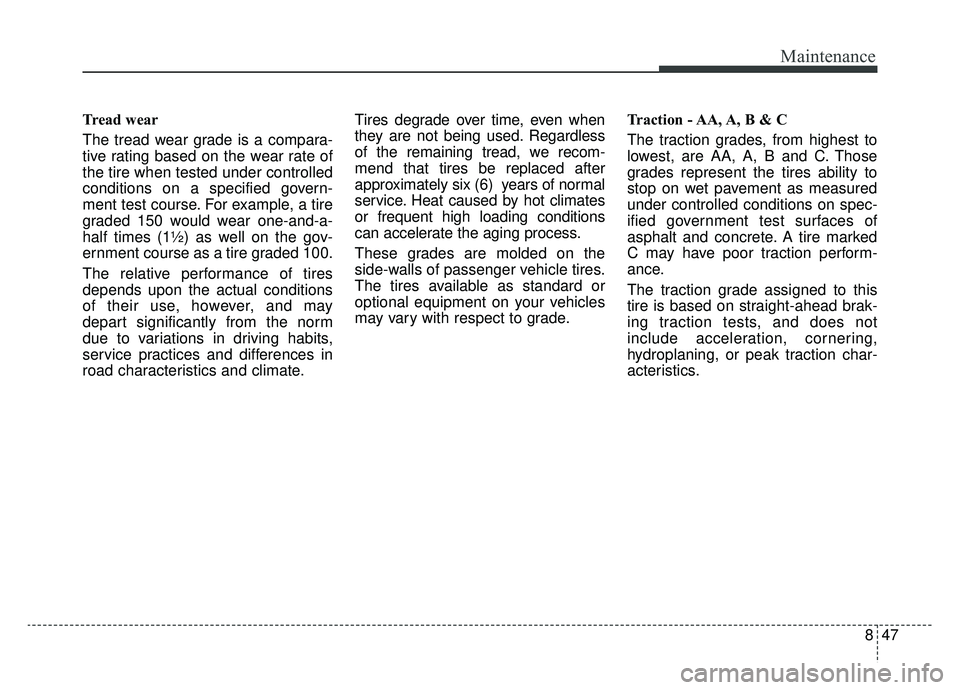 KIA OPTIMA HYBRID 2019 Owners Manual 847
Maintenance
Tread wear
The tread wear grade is a compara-
tive rating based on the wear rate of
the tire when tested under controlled
conditions on a specified govern-
ment test course. For exampl KIA OPTIMA HYBRID 2019 Owners Manual 847
Maintenance
Tread wear
The tread wear grade is a compara-
tive rating based on the wear rate of
the tire when tested under controlled
conditions on a specified govern-
ment test course. For exampl