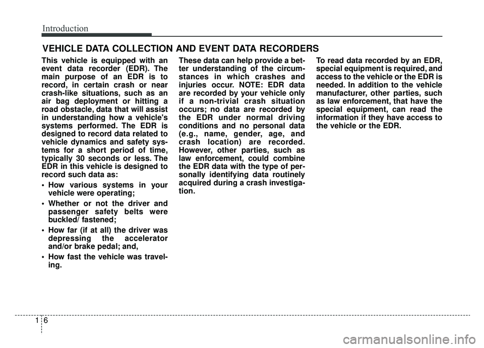 KIA OPTIMA HYBRID 2019 Owners Manual Introduction
61
This vehicle is equipped with an
event data recorder (EDR). The
main purpose of an EDR is to
record, in certain crash or near
crash-like situations, such as an
air bag deployment or hi KIA OPTIMA HYBRID 2019 Owners Manual Introduction
61
This vehicle is equipped with an
event data recorder (EDR). The
main purpose of an EDR is to
record, in certain crash or near
crash-like situations, such as an
air bag deployment or hi