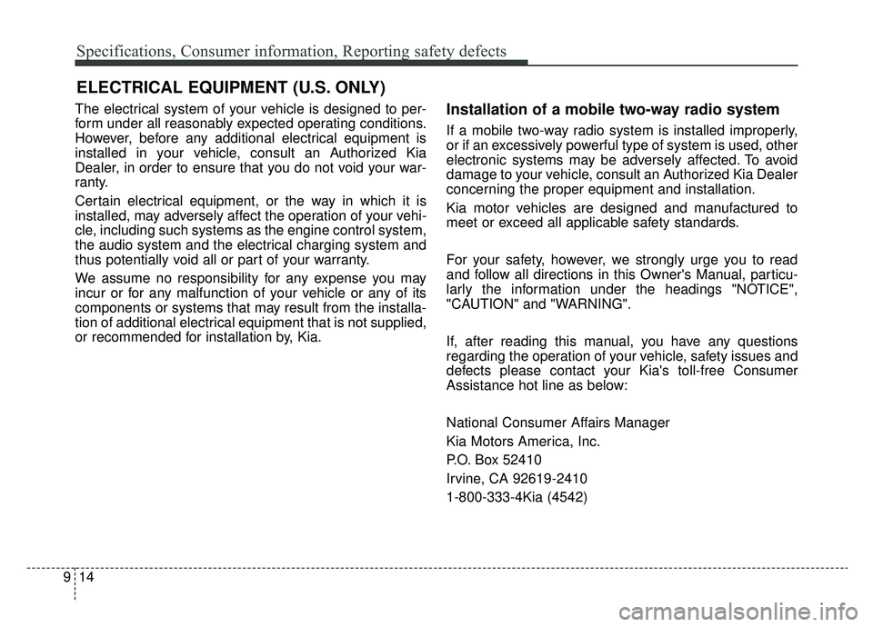 KIA OPTIMA HYBRID 2019 Owners Manual Specifications, Consumer information, Reporting safety defects
14
9
The electrical system of your vehicle is designed to per-
form under all reasonably expected operating conditions.
However, before a KIA OPTIMA HYBRID 2019 Owners Manual Specifications, Consumer information, Reporting safety defects
14
9
The electrical system of your vehicle is designed to per-
form under all reasonably expected operating conditions.
However, before a