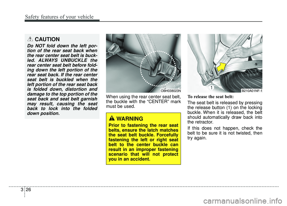 KIA OPTIMA HYBRID 2019 Owners Manual Safety features of your vehicle
26
3
When using the rear center seat belt,
the buckle with the “CENTER” mark
must be used. To release the seat belt:
The seat belt is released by pressing
the relea KIA OPTIMA HYBRID 2019 Owners Manual Safety features of your vehicle
26
3
When using the rear center seat belt,
the buckle with the “CENTER” mark
must be used. To release the seat belt:
The seat belt is released by pressing
the relea