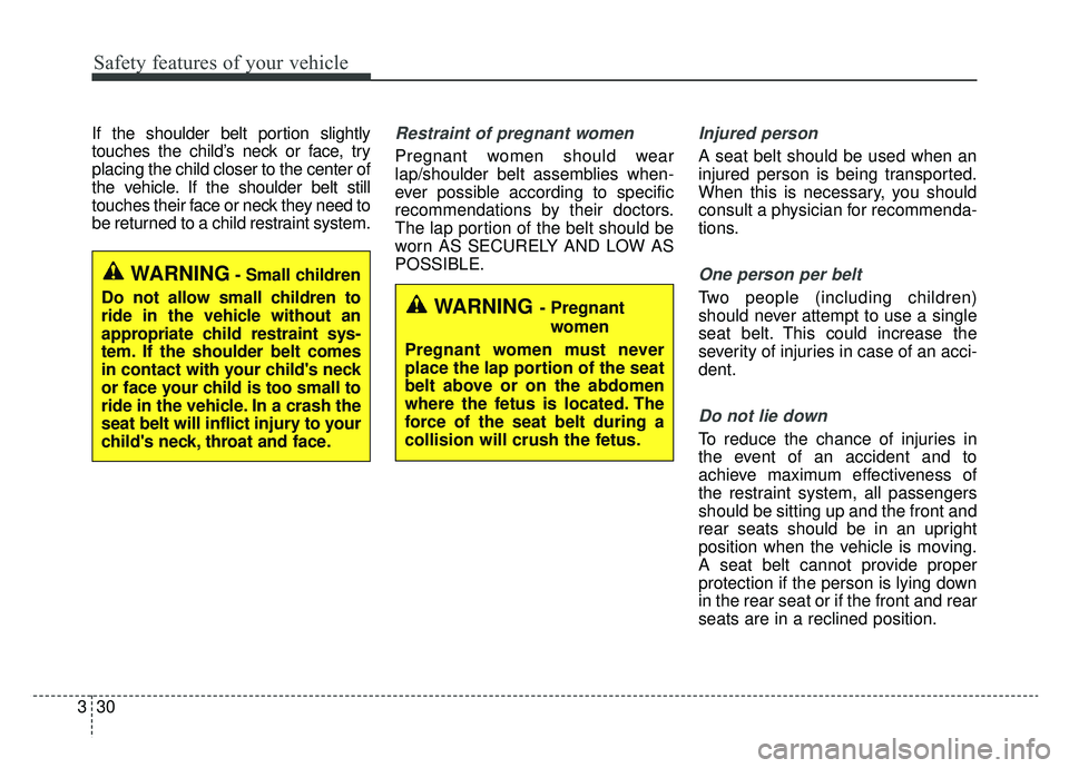 KIA OPTIMA HYBRID 2019 Owners Manual Safety features of your vehicle
30
3
If the shoulder belt portion slightly
touches the child’s neck or face, try
placing the child closer to the center of
the vehicle. If the shoulder belt still
tou KIA OPTIMA HYBRID 2019 Owners Manual Safety features of your vehicle
30
3
If the shoulder belt portion slightly
touches the child’s neck or face, try
placing the child closer to the center of
the vehicle. If the shoulder belt still
tou