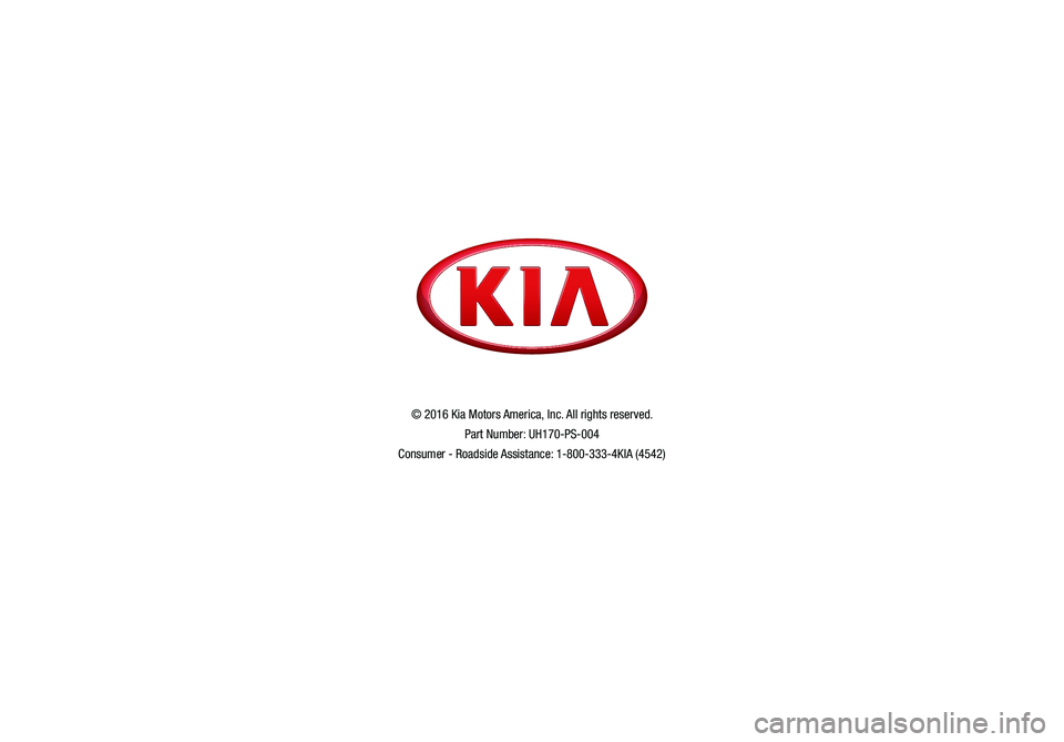 KIA OPTIMA HYBRID 2017  Features and Functions Guide *IF  EQUIPPED
© 2016 Kia Motors America,  Inc. All rights reserved.
Part Number: UH170-PS-004
Consumer - Roadside Assistance: 1-800-333-4KIA (4542)              