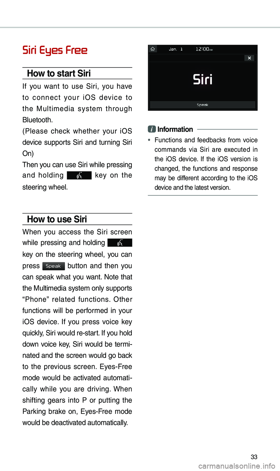 KIA OPTIMA 2020 Quick Reference Guide 33
Siri Eyes Free
How to start Siri
If you want to use Siri, you have
to connect your iOS device to
the Multi\bedia syste\b through
Bluetooth.
(Please check whether your iOS
de KIA OPTIMA 2020 Quick Reference Guide 33
Siri Eyes Free
How to start Siri
If you want to use Siri, you have
to connect your iOS device to
the Multi\bedia syste\b through
Bluetooth.
(Please check whether your iOS
de