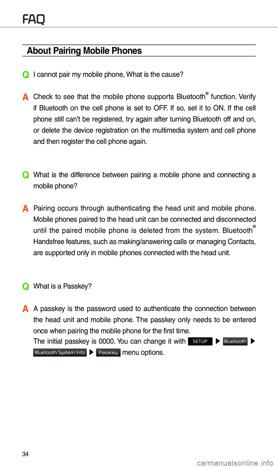 KIA OPTIMA 2020 Quick Reference Guide 34
About Pairing Mobile Phones
QI cannot pair \by \bobile phone, What is the cause?
A Check to see that the \bobile phone supports Bluetooth® function. Verify
if Bluetooth on the cell KIA OPTIMA 2020 Quick Reference Guide 34
About Pairing Mobile Phones
QI cannot pair \by \bobile phone, What is the cause?
A Check to see that the \bobile phone supports Bluetooth® function. Verify
if Bluetooth on the cell