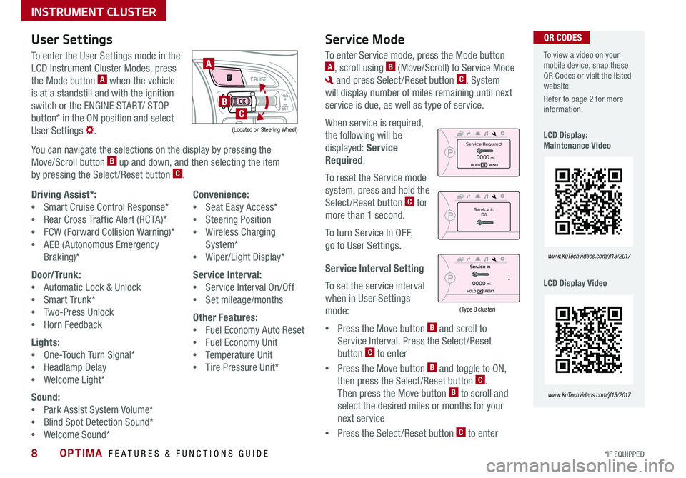 KIA OPTIMA 2017  Features and Functions Guide OPTIMA  FEATURES & FUNCTIONS GUIDE8*IF EQUIPPED 
  To view a video on your mobile device, snap these QR Codes or visit the listed website .
Refer to page 2 for more information  .
LCD Display: Mainten
