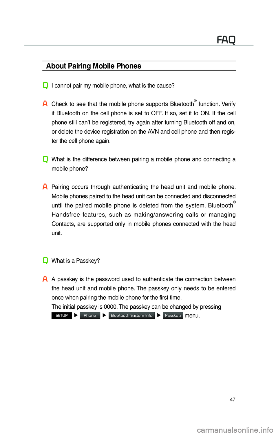 KIA OPTIMA 2015  Navigation System Quick Reference Guide 47
About Pairing Mobile Phones
0034I cannot pair my mobile phone, what is the cause?
0024 
Check to see that the mobile phone supports Bluetooth® function. Verify 
if Bluetooth on the cell phone is s