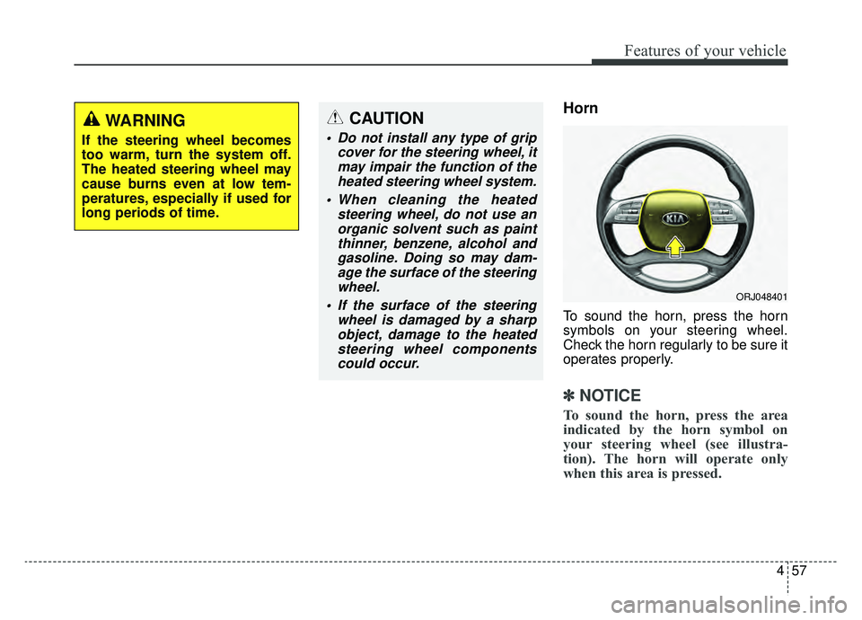 KIA K900 2019  Owners Manual 457
Features of your vehicle
Horn
To sound the horn, press the horn
symbols on your steering wheel.
Check the horn regularly to be sure it
operates properly.
✽ ✽NOTICE
To sound the horn, press the