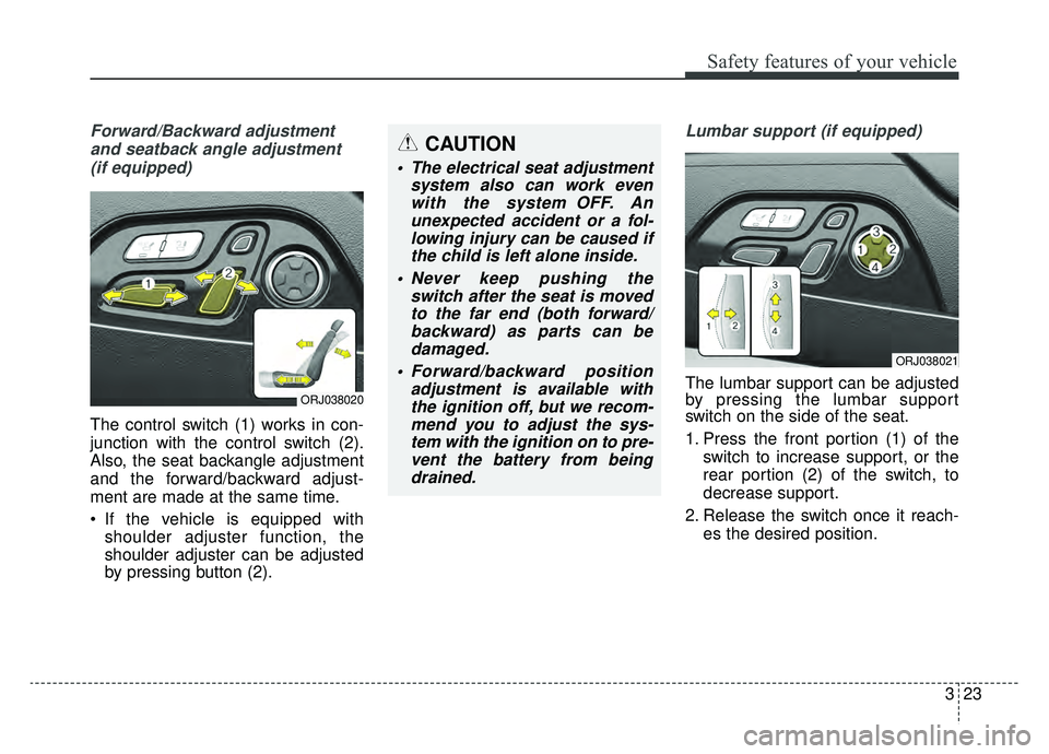 KIA K900 2019 Owners Manual 323
Safety features of your vehicle
Forward/Backward adjustmentand seatback angle adjustment (if equipped)
The control switch (1) works in con-
junction with the control switch (2).
Also, the seat bac KIA K900 2019 Owners Manual 323
Safety features of your vehicle
Forward/Backward adjustmentand seatback angle adjustment (if equipped)
The control switch (1) works in con-
junction with the control switch (2).
Also, the seat bac