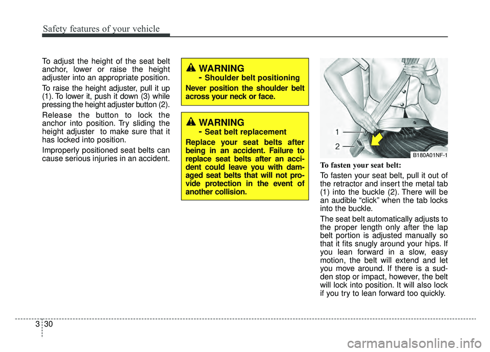 KIA K900 2019 Owners Manual Safety features of your vehicle
30
3
To adjust the height of the seat belt
anchor, lower or raise the height
adjuster into an appropriate position.
To raise the height adjuster, pull it up
(1). To low KIA K900 2019 Owners Manual Safety features of your vehicle
30
3
To adjust the height of the seat belt
anchor, lower or raise the height
adjuster into an appropriate position.
To raise the height adjuster, pull it up
(1). To low