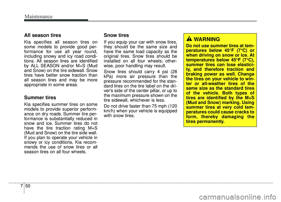 KIA K900 2019 Owners Manual Maintenance
50
7
All season tires
Kia specifies all season tires on
some models to provide good per-
formance for use all year round,
including snowy and icy road condi-
tions. All season tires are i KIA K900 2019 Owners Manual Maintenance
50
7
All season tires
Kia specifies all season tires on
some models to provide good per-
formance for use all year round,
including snowy and icy road condi-
tions. All season tires are i