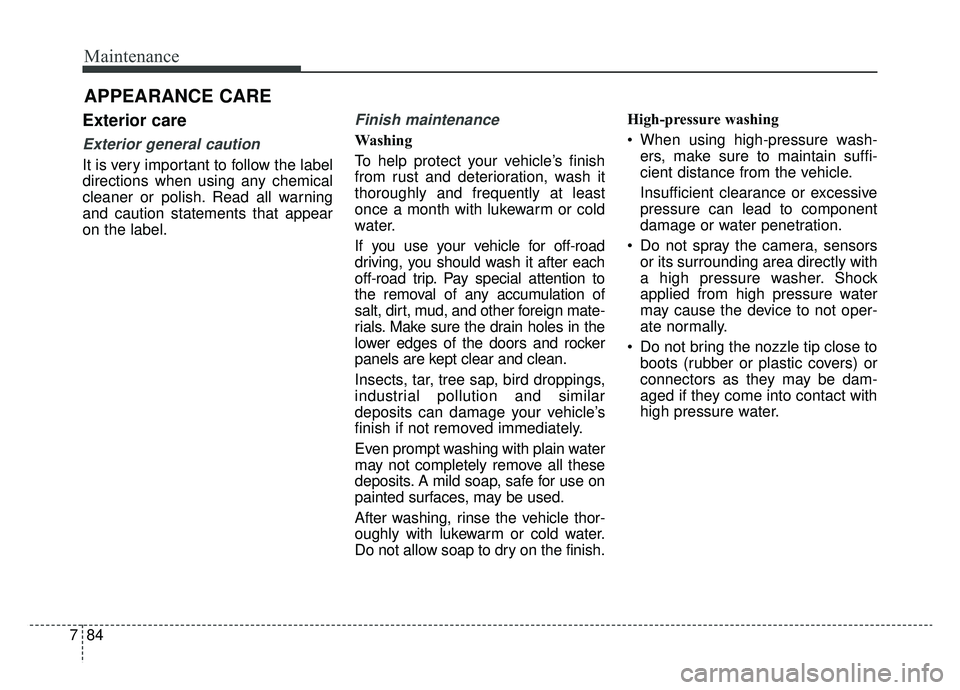 KIA K900 2019 Owners Manual Maintenance
84
7
APPEARANCE CARE
Exterior care
Exterior general caution
It is very important to follow the label
directions when using any chemical
cleaner or polish. Read all warning
and caution sta KIA K900 2019 Owners Manual Maintenance
84
7
APPEARANCE CARE
Exterior care
Exterior general caution
It is very important to follow the label
directions when using any chemical
cleaner or polish. Read all warning
and caution sta