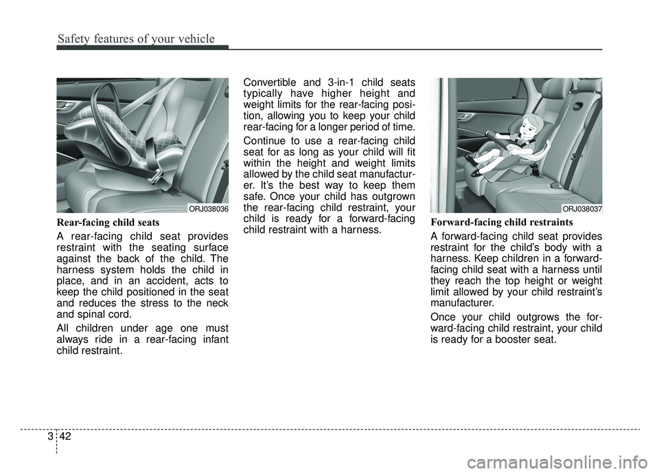 KIA K900 2019 Owners Manual Safety features of your vehicle
42
3
Rear-facing child seats
A rear-facing child seat provides
restraint with the seating surface
against the back of the child. The
harness system holds the child in
p KIA K900 2019 Owners Manual Safety features of your vehicle
42
3
Rear-facing child seats
A rear-facing child seat provides
restraint with the seating surface
against the back of the child. The
harness system holds the child in
p