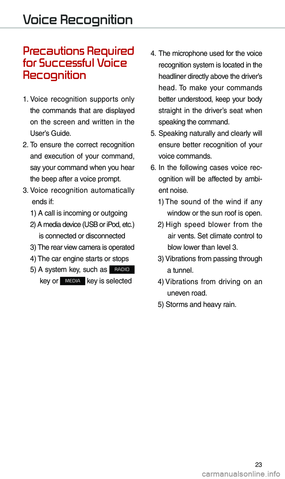 KIA CADENZA 2019 Navigation System Quick Reference Guide 23
Pr
for Successful V
Recognition
1. Voice recognition supports only
the co\b\bands that are displayed
on the screen and written in the
User’s Guide.
2. \fo ensure the correct KIA CADENZA 2019 Navigation System Quick Reference Guide 23
Pr
for Successful V
Recognition
1. Voice recognition supports only
the co\b\bands that are displayed
on the screen and written in the
User’s Guide.
2. \fo ensure the correct